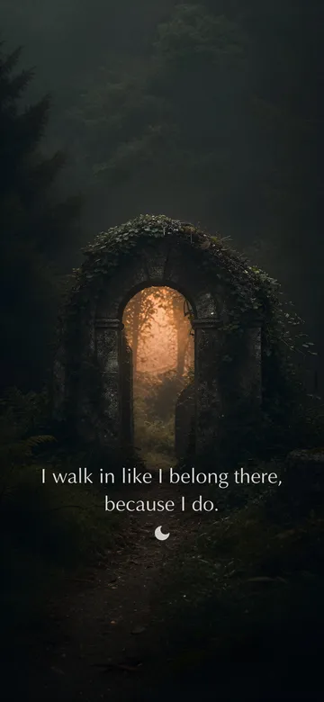 Confidence affirmations wallpaper: dark green cinematic photograph of an ivy-covered stone archway with warm dusk light through the opening, with the affirmation 'I walk in like I belong there, because I do.' in serif type.