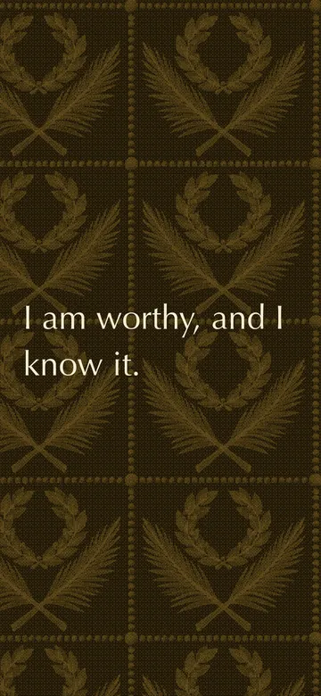 Phone wallpaper: the future "I am worthy, and I know it." in cream ink over a dithered pattern of laurel wreaths and crossed palm fronds in antique gold.
